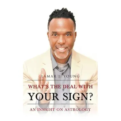 "What's the Deal with Your Sign? An Insight on Astrology" - "" ("Young Lamar J.")