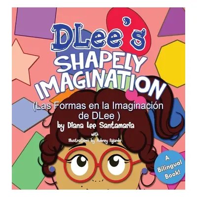 "DLee's Shapely Imagination: A Bilingual Story" - "" ("Santamaria Diana Lee")