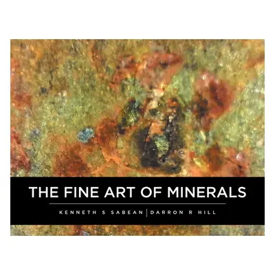 "The Fine Art Of Minerals" - "" ("Sabean Kenneth")