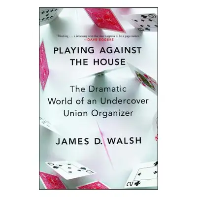 "Playing Against the House: The Dramatic World of an Undercover Union Organizer" - "" ("Walsh Ja