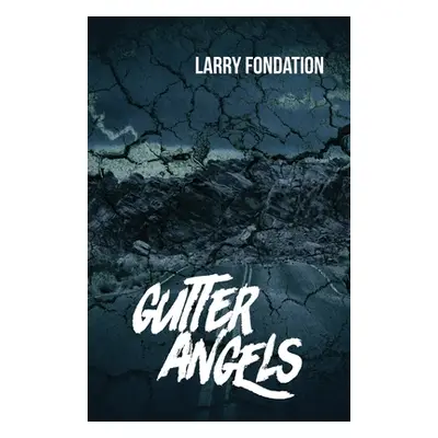 "Gutter Angels" - "" ("Fondation Larry")