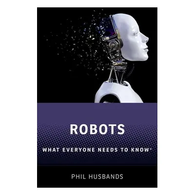 "Robots: What Everyone Needs to Know(r)" - "" ("Husbands Phil")