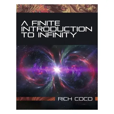 "A Finite Introduction to Infinity" - "" ("Coco Rich")