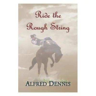 "Ride the Rough String" - "" ("Dennis Alfred")