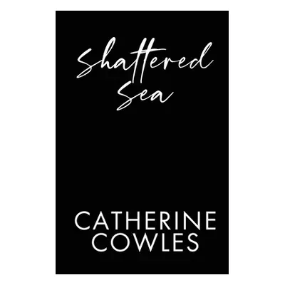 "Shattered Sea" - "" ("Cowles Catherine")