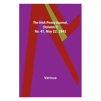 "The Irish Penny Journal, (Volume I) No. 47, May 22, 1841" - "" ("Various")