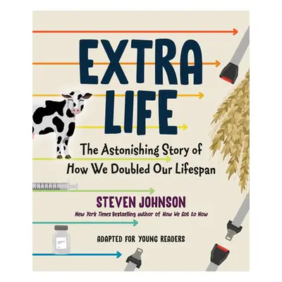 "Extra Life (Young Readers Adaptation): The Astonishing Story of How We Doubled Our Lifespan" - 