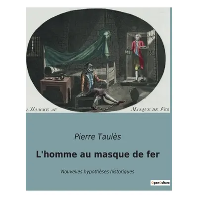 "L'homme au masque de fer: Nouvelles hypothses historiques" - "" ("Tauls Pierre")