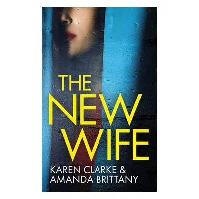 "THE NEW WIFE an unputdownable psychological thriller with a breathtaking twist" - "" ("Brittany