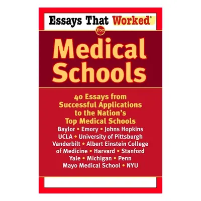 "Essays That Worked for Medical Schools: 40 Essays That Helped Students Get Into the Nation's To