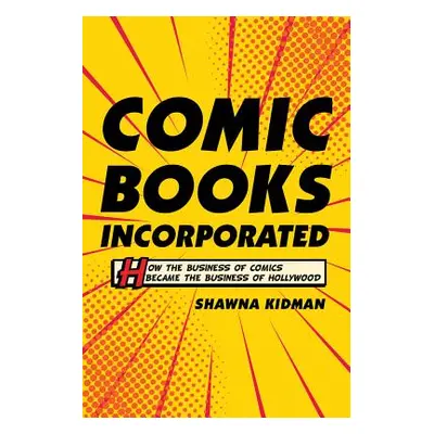 "Comic Books Incorporated: How the Business of Comics Became the Business of Hollywood" - "" ("K