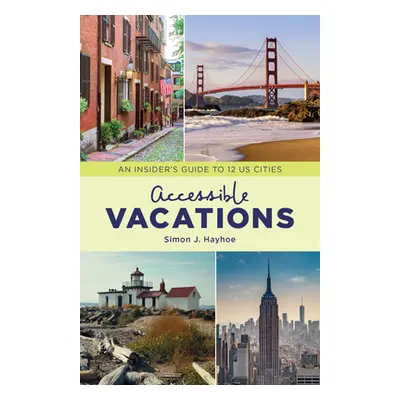 "Accessible Vacations: An Insider's Guide to 12 US Cities" - "" ("Hayhoe Simon J.")