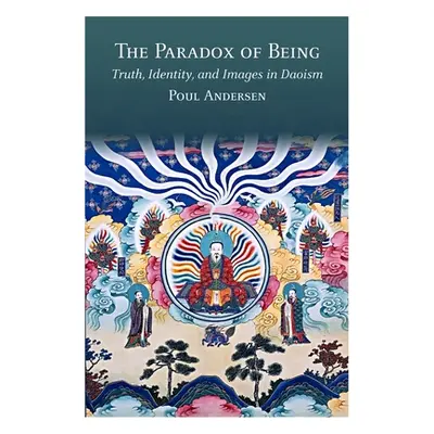 "The Paradox of Being: Truth, Identity, and Images in Daoism" - "" ("Andersen Poul")