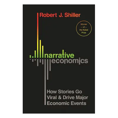 "Narrative Economics: How Stories Go Viral and Drive Major Economic Events" - "" ("Shiller Rober