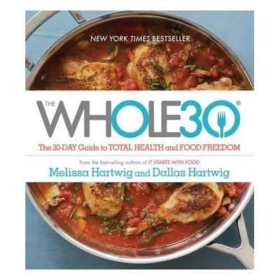 "The Whole30: The 30-Day Guide to Total Health and Food Freedom" - "" ("Hartwig Urban Melissa")