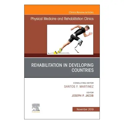 "Rehabilitation in Developing Countries,An Issue of Physical Medicine and Rehabilitation Clinics