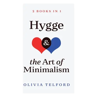 "Hygge and The Art of Minimalism: 2 Books in 1" - "" ("Telford Olivia")