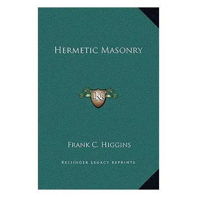 "Hermetic Masonry" - "" ("Higgins Frank C.")