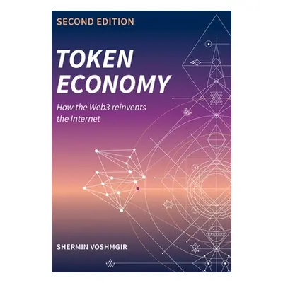 "Token Economy: How the Web3 reinvents the Internet: How the Web3 reinvents the Internet" - "" (