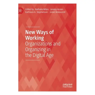 "New Ways of Working: Organizations and Organizing in the Digital Age" - "" ("Mitev Nathalie")