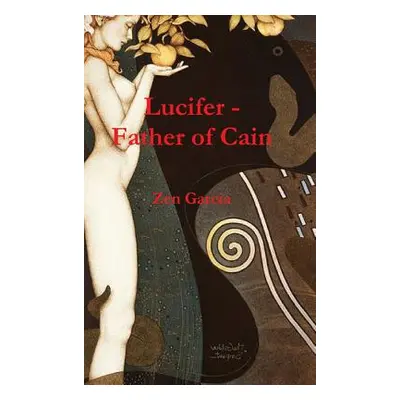 "Lucifer - Father of Cain" - "" ("Garcia Zen")