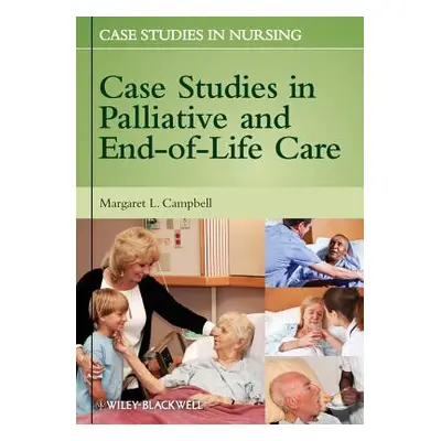 "Case Studies in Palliative and End-Of-Life Care" - "" ("Campbell Margaret L.")