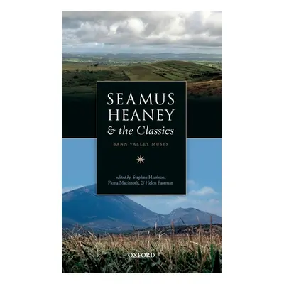 "Seamus Heaney and the Classics: Bann Valley Muses" - "" ("Harrison Stephen")