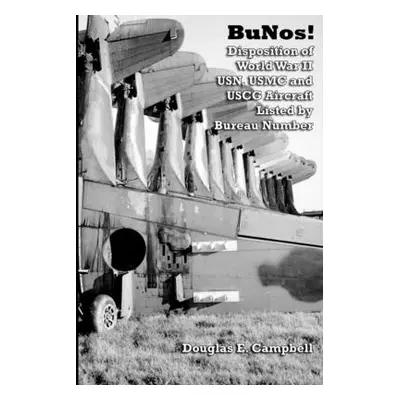 "Bunos! Disposition of World War II USN, USMC and USCG Aircraft Listed by Bureau Number" - "" ("