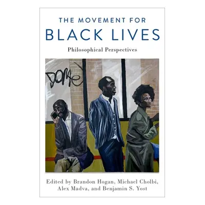 "The Movement for Black Lives: Philosophical Perspectives" - "" ("Hogan Brandon")