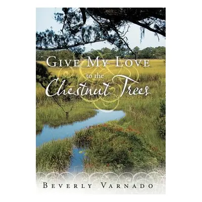 "Give My Love to the Chestnut Trees" - "" ("Varnado Beverly")