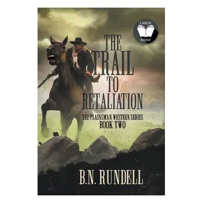 "The Trail to Retaliation: A Classic Western Series" - "" ("Rundell B. N.")