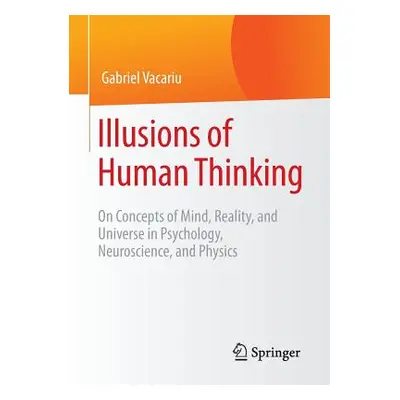 "Illusions of Human Thinking: On Concepts of Mind, Reality, and Universe in Psychology, Neurosci