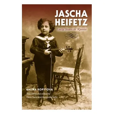 "Jascha Heifetz: Early Years in Russia" - "" ("Kopytova Galina")