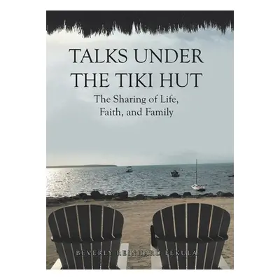 "Talks Under the Tiki Hut: The Sharing of Life, Faith, and Family" - "" ("Fekula Beverly Reinhar