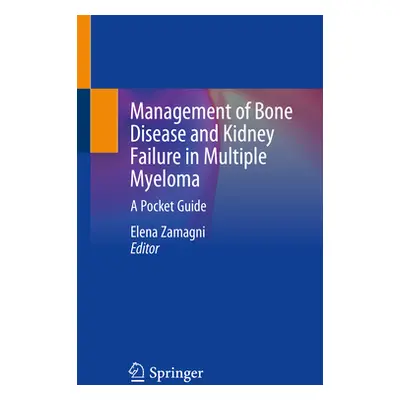 "Management of Bone Disease and Kidney Failure in Multiple Myeloma: A Pocket Guide" - "" ("Zamag