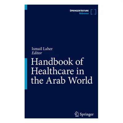 "Handbook of Healthcare in the Arab World" - "" ("Laher Ismail")