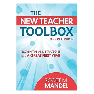 "The New Teacher Toolbox: Proven Tips and Strategies for a Great First Year" - "" ("Mandel Scott