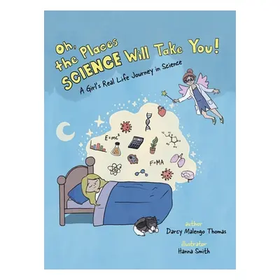 "Oh, the Places Science Will Take You: A Girl's Real Life Journey in Science" - "" ("Thomas Darc