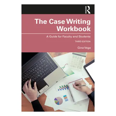 "The Case Writing Workbook: A Guide for Faculty and Students" - "" ("Vega Gina")