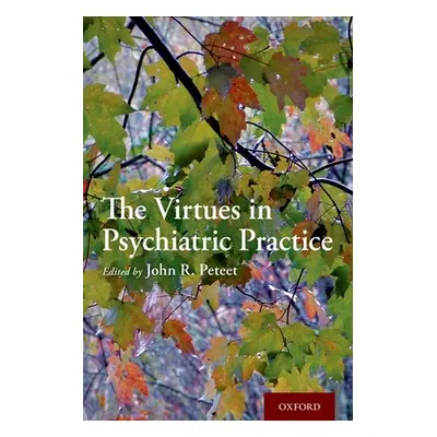 "The Virtues in Psychiatric Practice" - "" ("Peteet John R.")