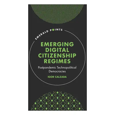 "Emerging Digital Citizenship Regimes: Postpandemic Technopolitical Democracies" - "" ("Calzada 