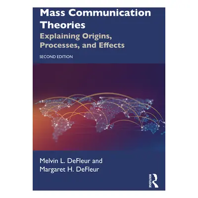 "Mass Communication Theories: Explaining Origins, Processes, and Effects" - "" ("DeFleur Melvin 