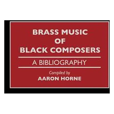 "Brass Music of Black Composers: A Bibliography" - "" ("Horne Aaron")