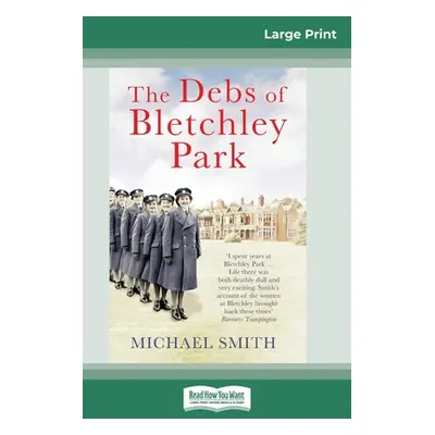 "The Debs of Bletchley Park: And Other Stories (16pt Large Print Edition)" - "" ("Smith Michael"