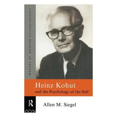 "Heinz Kohut and the Psychology of the Self" - "" ("Siegel Allen M.")