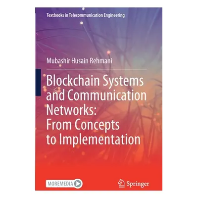 "Blockchain Systems and Communication Networks: From Concepts to Implementation" - "" ("Rehmani 