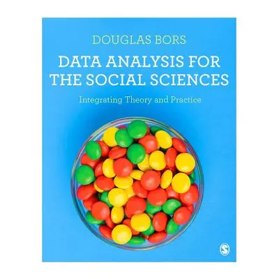 "Data Analysis for the Social Sciences: Integrating Theory and Practice" - "" ("Bors Douglas")