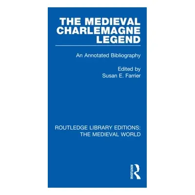 "The Medieval Charlemagne Legend: An Annotated Bibliography" - "" ("Farrier Susan E.")