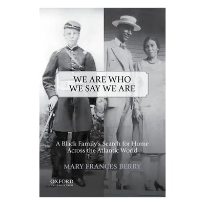 "We Are Who We Say We Are: A Black Family's Search for Home Across the Atlantic World" - "" ("Be