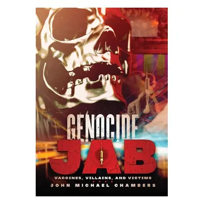 "Genocide Jab: Vaccines, Villains, and Victims" - "" ("Chambers John Michael")